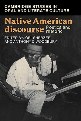 Native American Discourse: Poetics and Rhetoric - Sherzer, Joel (Editor), and Woodbury, Anthony C. (Editor)