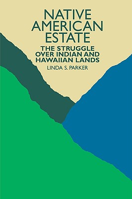 Native American Estate: The Struggle Over Indian and Hawaiian Lands - Parker, Linda S