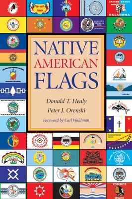 Native American Flags - Healy, Donald T, and Orenski, Peter J, and Waldman, Carl (Foreword by)