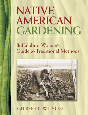 Native American Gardening: Buffalobird-Woman's Guide to Traditional Methods - Wilson, Gilbert L