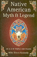 Native American Myth & Legend: An A-Z of People and Places