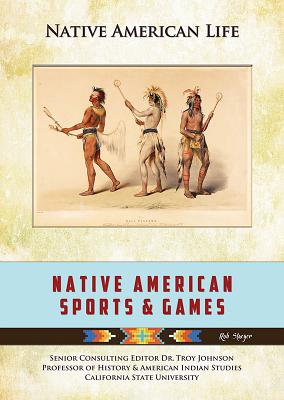 Native American Sports and Games - Staeger, Rob, and Johnson, Troy (Consultant editor)
