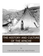 Native American Tribes: The History and Culture of the Apache