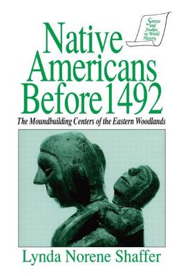 Native Americans Before 1492: Moundbuilding Realms of the Mississippian Woodlands - Shaffer, Lynda N, and Reilly, Thomas, Professor
