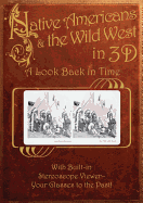 Native Americans & the Wild West in 3D: A Look Back in Time: With Built-In Stereoscope Viewer-Your Glasses to the Past!