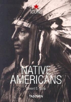 Native Americans - Adam, Hans-Christian (Editor), and Kieseyer, Ute (Editor), and Curtis, Edward Sheriff (Photographer)