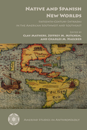 Native and Spanish New Worlds: Sixteenth-Century Entradas in the American Southwest and Southeast
