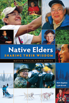 Native Elders: Sharing Their Wisdom - Sigafus, Kim, and Ernst, Lyle