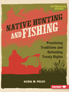 Native Hunting and Fishing: Practicing Traditions and Defending Treaty Rights