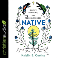 Native: Identity, Belonging and Rediscovering God