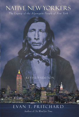 Native New Yorkers: The Legacy of the Algonquin People of New York - Pritchard, Evan T