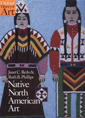 Native North American Art - Berlo, Janet Catherine, and Phillips, Ruth B