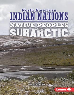 Native Peoples of the Subarctic - Kallen, Stuart A