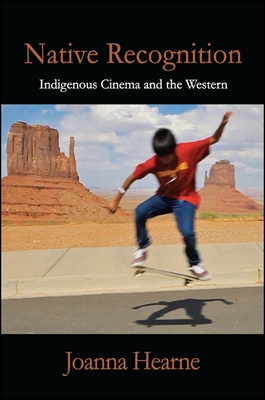 Native Recognition: Indigenous Cinema and the Western - Hearne, Joanna