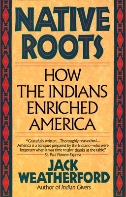 Native Roots: How the Indians Enriched America - Weatherford, Jack