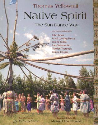 Native Spirit: The Sun Dance Way - Yellowtail, Thomas, and Casey, Jennifer, and Fitzgerald, Michael Oren (Editor)