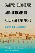 Natives, Europeans, and Africans in Colonial Campeche: History and Archaeology