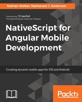 NativeScript for Angular Mobile Development - Walker, Nathan, and Anderson, Nathanael J