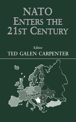 NATO Enters the 21st Century - Carpenter, Ted Galen (Editor)