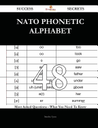 NATO Phonetic Alphabet 48 Success Secrets - 48 Most Asked Questions on NATO Phonetic Alphabet - What You Need to Know