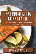 Natriumfattig Kksgl?dje: Smakfulla R?tter med H?lsosamma Ingredienser