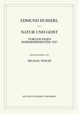 Natur Und Geist: Vorlesungen Sommersemester 1927 - Husserl, Edmund, and Weiler, Michael