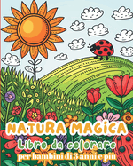 Natura magica - Libro da colorare per bambini da 3 anni e pi?: Libro di attivit? - natura facile e divertente per bambini