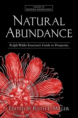 Natural Abundance: Ralph Waldo Emerson's Guide to Prosperity - Miller, Ruth L (Editor), and Emerson, Ralph Waldo