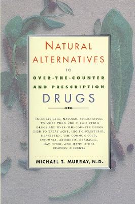 Natural Alternatives (O T C) to Over-The-Counter and Prescription Drugs - Murray, Michael T