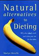 Natural Alternatives to Dieting - Glenville, Marilyn, Ph.D.