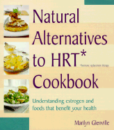 Natural Alternatives to Hrt Cookbook: Understanding Estrogen and Foods That Benefit Your Health