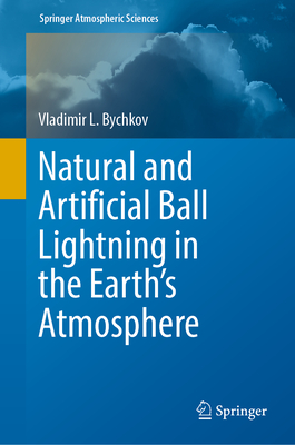 Natural and Artificial Ball Lightning in the Earth's Atmosphere - Bychkov, Vladimir L.