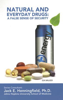 Natural and Everyday Drugs: A False Sense of Security - Walker, Ida