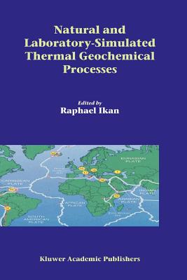 Natural and Laboratory Simulated Thermal Geochemical Processes - Ikan, Raphael (Editor)