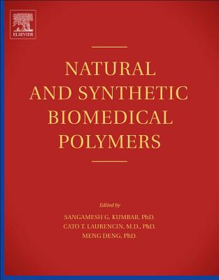 Natural and Synthetic Biomedical Polymers - Kum Bar, Sangamesh G (Editor), and Laurencin, Cato, MD, PhD (Editor), and Deng, Meng (Editor)