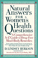 Natural Answers for All Women's Health Questions: A Comprehensive A-Z Guide to Drug-Free, Mind-Body Remedies