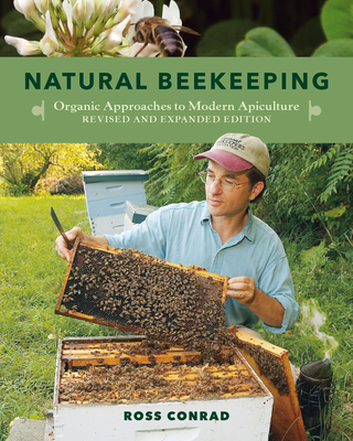 Natural Beekeeping: Organic Approaches to Modern Apiculture - Conrad, Ross, and Nabhan, Gary Paul (Foreword by)
