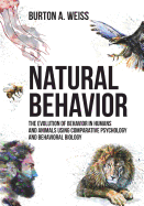 Natural Behavior: The Evolution of Behavior in Humans and Animals Using Comparative Psychology and Behavioral Biology