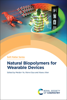 Natural Biopolymers for Wearable Devices - Ye, Meidan (Editor), and Guo, Wenxi (Editor), and Wen, Xiaoru (Editor)