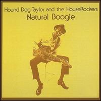 Natural Boogie - Hound Dog Taylor & the HouseRockers
