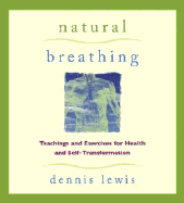 Natural Breathing: Teachings and Exercises for Health and Self-Transformation