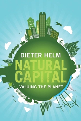 Natural Capital: Valuing the Planet - Helm, Dieter