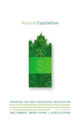 Natural Capitalism: Creating the Next Industrial Revolution - Lovins, Amory, and Lovins, L Hunter, and Hawken, Paul