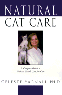 Natural Cat Care - Yarnall, Celeste, Ph.D.