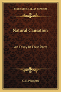 Natural Causation: An Essay In Four Parts