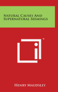 Natural Causes And Supernatural Seemings - Maudsley, Henry