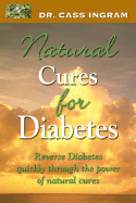 Natural Cures for Diabetes: Reverse Diabetes Quickly Through the Power of Natural Cures