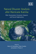 Natural Disaster Analysis after Hurricane Katrina: Risk Assessment, Economic Impacts and Social Implications - Richardson, Harry W, (Editor), and Gordon, Peter (Editor), and Moore II, James E. (Editor)