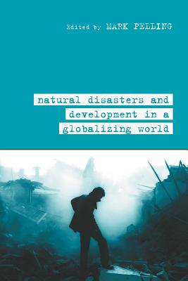 Natural Disaster and Development in a Globalizing World - Pelling, Mark