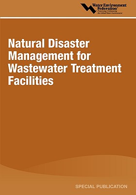 Natural Disaster Management for Wastewater Treatment Facilities - Water Environment Federation (Wef) (Prepared for publication by)